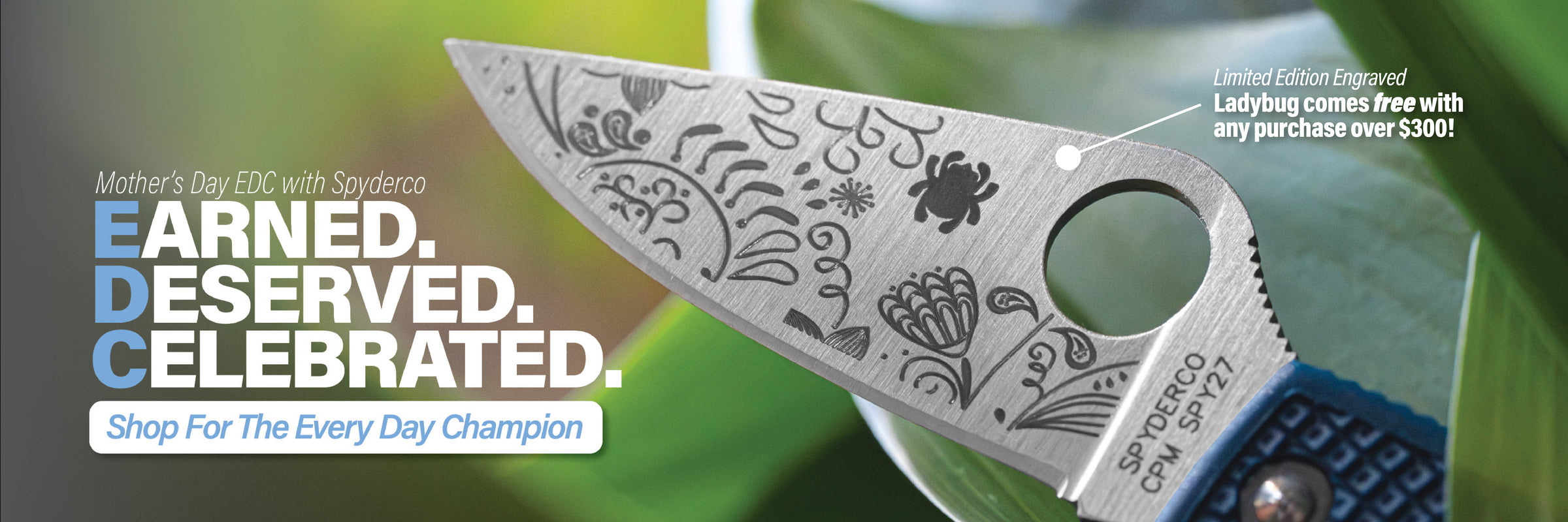 Shop for the real EDC. Earned. Deserved. Celebrated. Shop for the every day champion. Limited edition engraved Ladybug comes free with any purchase over $300.